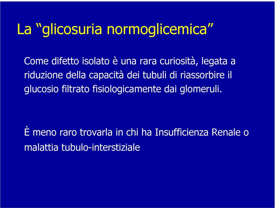 riassorbire il glucosio filtrato fisiologicamente dai glomeruli.