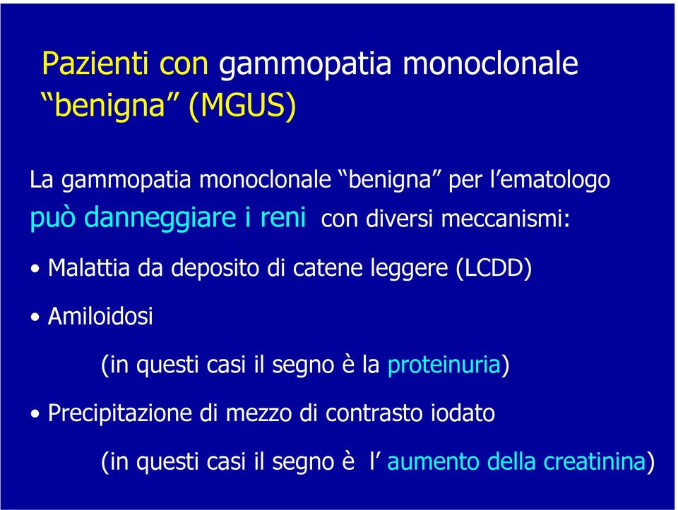 catene leggere (LCDD) Amiloidosi (in questi casi il segno è la proteinuria)