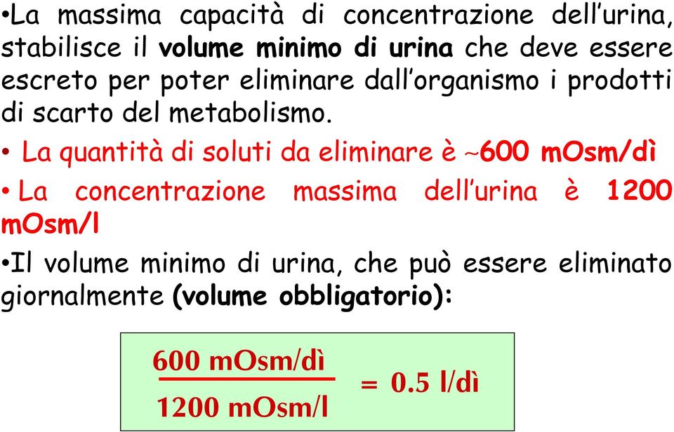 La quantità di soluti da eliminare è 600 msm/dì La concentrazione massima dell urina è 1200 msm/l Il