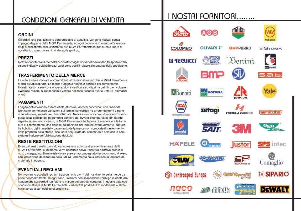 esclusivamente alla MGM Ferramenta la quale resta libera di accettarli, o meno, a suo insindacabile giudizio.