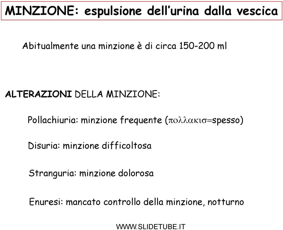 Pollachiuria: minzione frequente ( spesso) Disuria: minzione