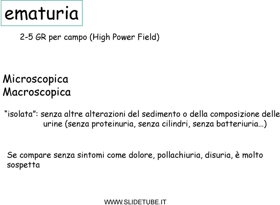 delle urine (senza proteinuria, senza cilindri, senza batteriuria ) Se