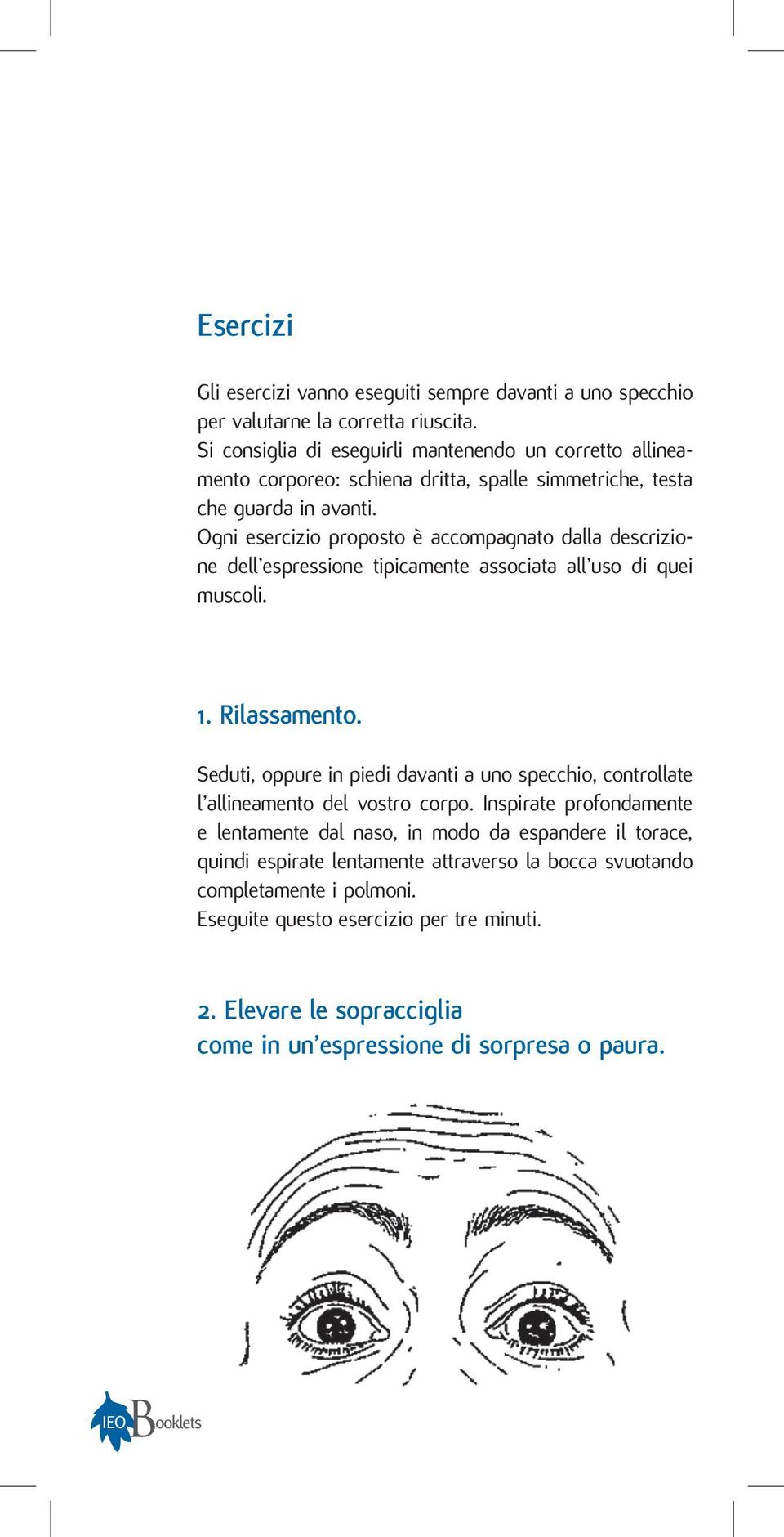 Ogni esercizio proposto è accompagnato dalla descrizione dell espressione tipicamente associata all uso di quei muscoli. 1. Rilassamento.