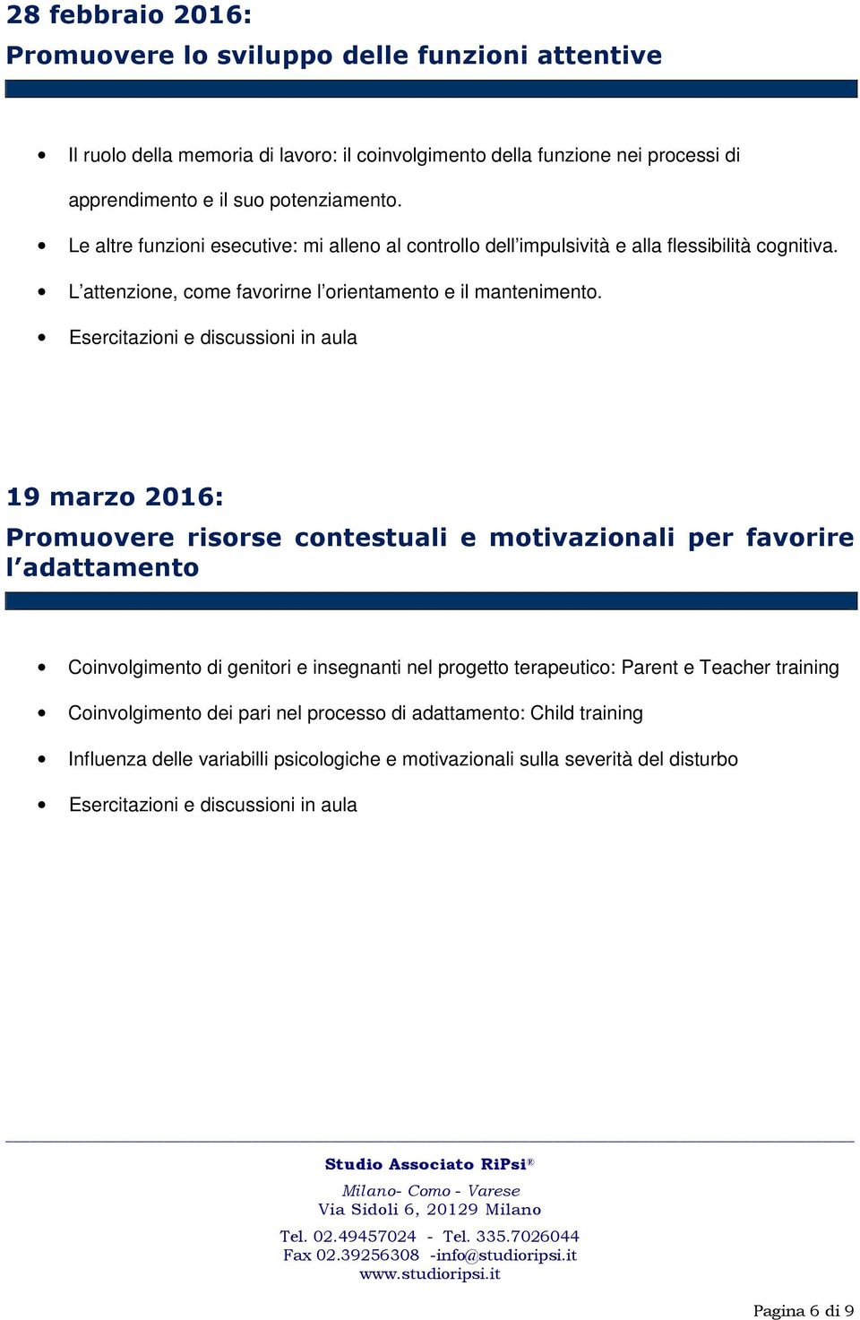 L attenzione, come favorirne l orientamento e il mantenimento.