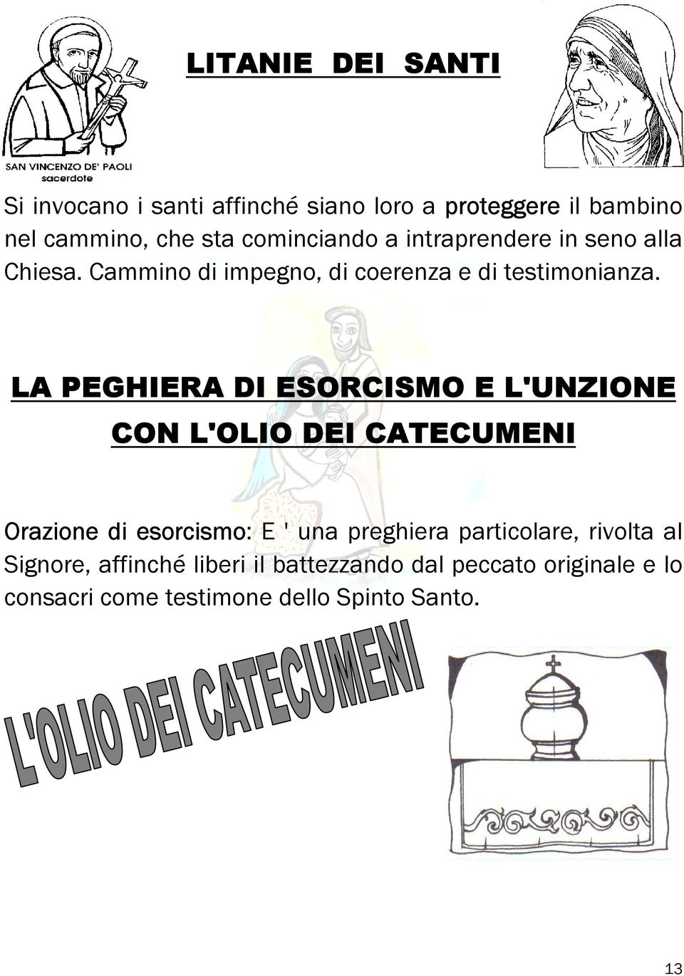 LA PEGHIERA DI ESORCISMO E L'UNZIONE CON L'OLIO DEI CATECUMENI Orazione di esorcismo: E ' una preghiera