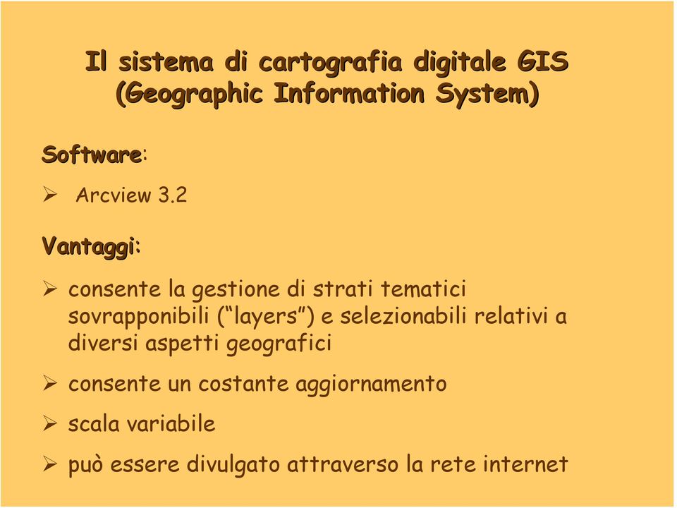 2 Vantaggi: consente la gestione di strati tematici sovrapponibili ( layers ) e