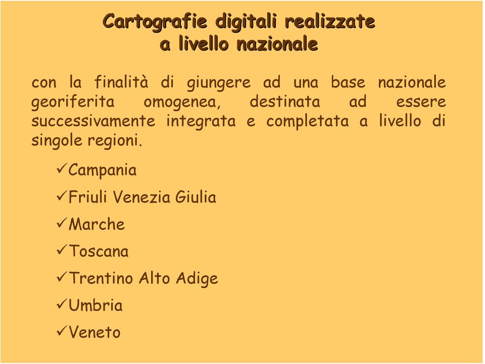 successivamente integrata e completata a livello di singole regioni.