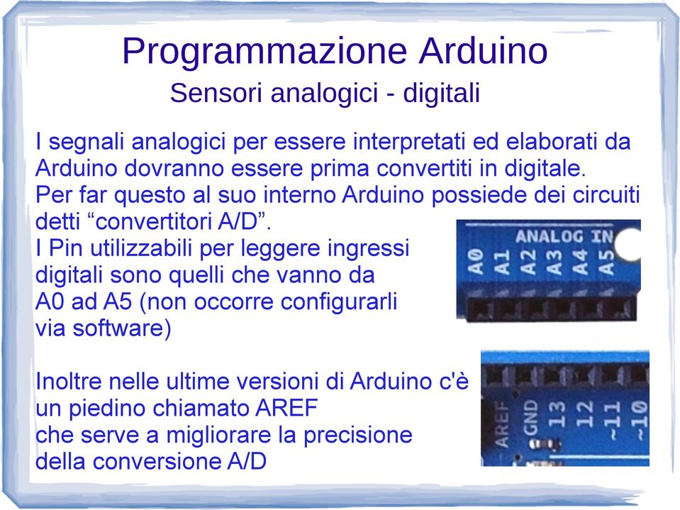 I Pin utilizzabili per leggere ingressi digitali sono quelli che vanno da A0 ad A5 (non occorre configurarli via