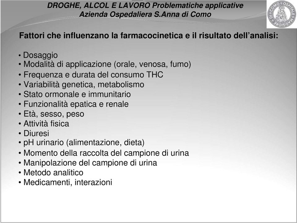 Funzionalità epatica e renale Età, sesso, peso Attività fisica Diuresi ( dieta ph urinario (alimentazione,