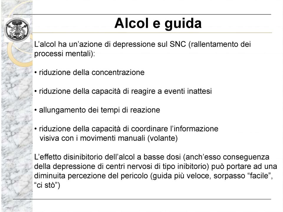 informazione visiva con i movimenti manuali (volante) L effetto disinibitorio dell alcol a basse dosi (anch esso conseguenza della