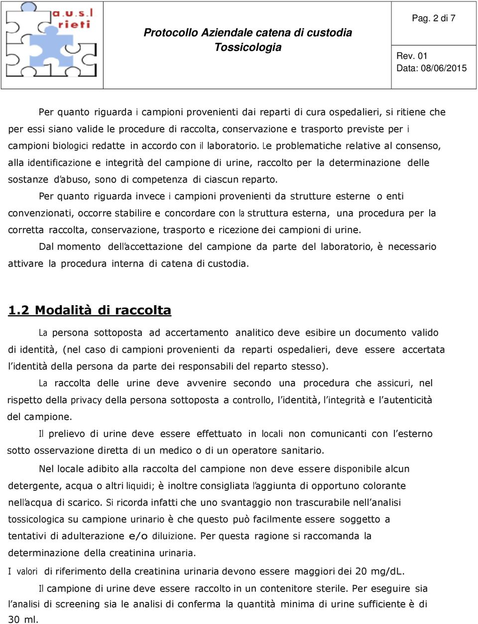 Le problematiche relative al consenso, alla identificazione e integrità del campione di urine, raccolto per la determinazione delle sostanze d abuso, sono di competenza di ciascun reparto.