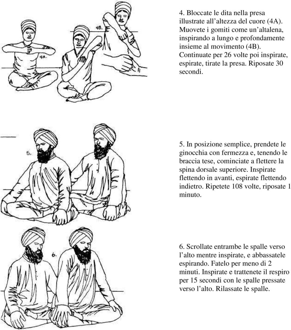 In posizione semplice, prendete le ginocchia con fermezza e, tenendo le braccia tese, cominciate a flettere la spina dorsale superiore.