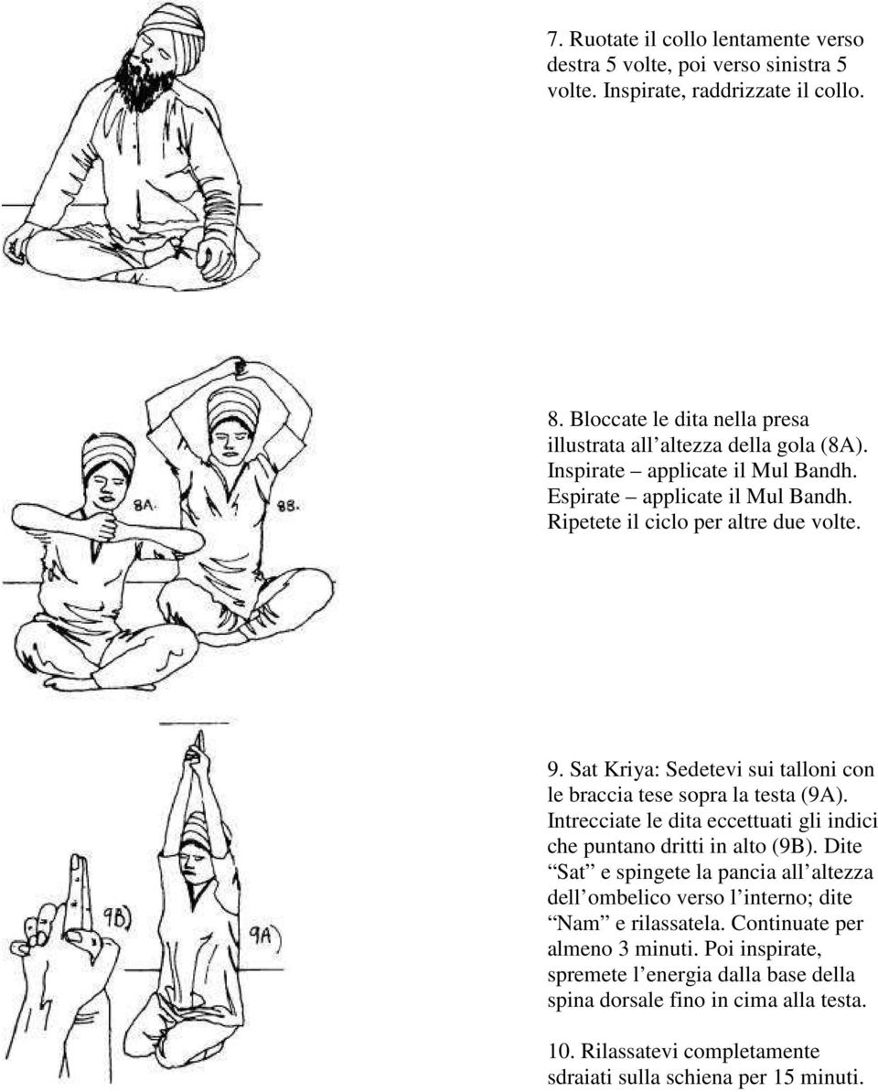 Sat Kriya: Sedetevi sui talloni con le braccia tese sopra la testa (9A). Intrecciate le dita eccettuati gli indici che puntano dritti in alto (9B).