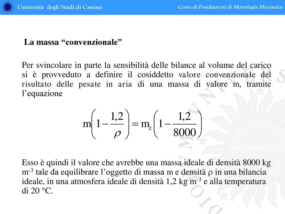 equazione 1, 1, m1 mc 1 r 8000 Esso è quindi il valore che avrebbe una massa ideale di densità 8000 kg m -3 tale da