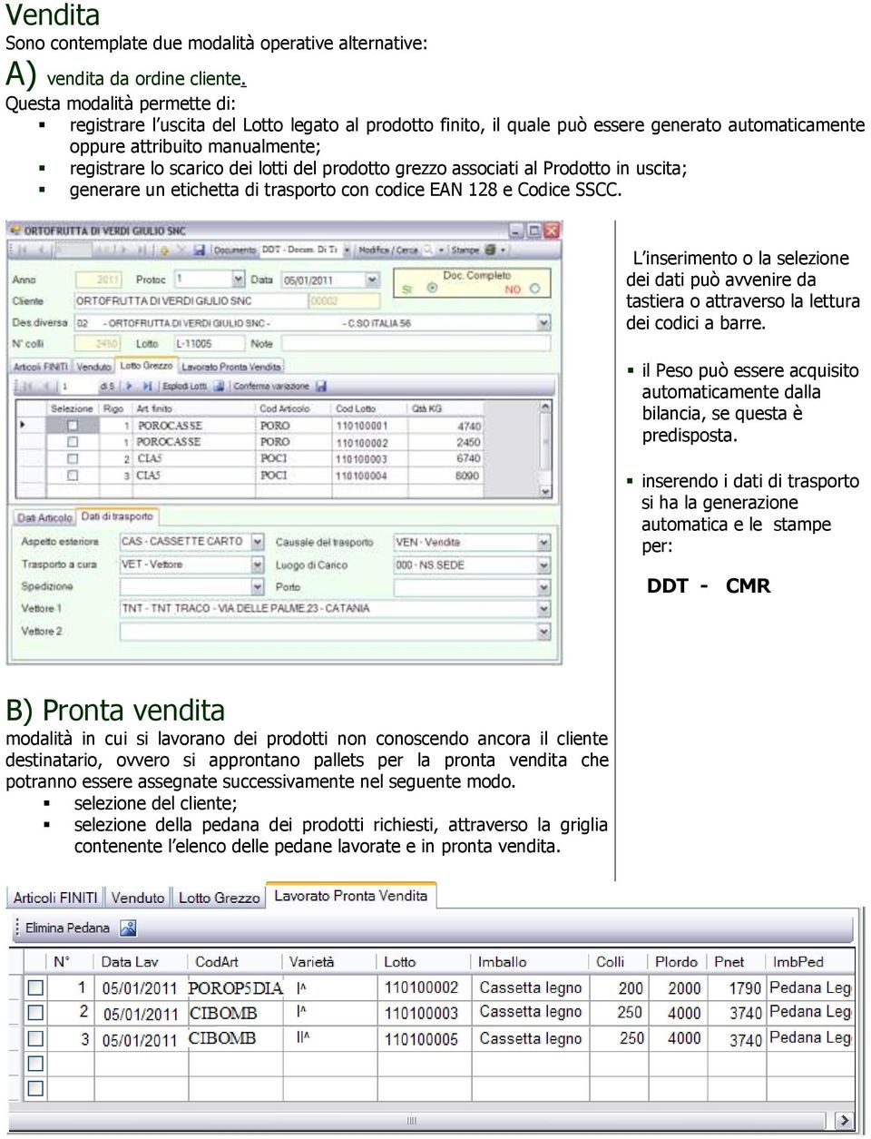 prodotto grezzo associati al Prodotto in uscita; generare un etichetta di trasporto con codice EAN 128 e Codice SSCC.