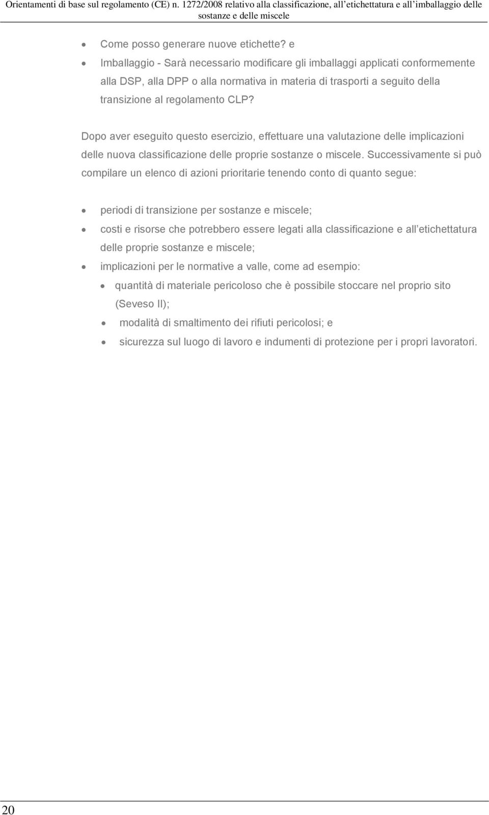 Dopo aver eseguito questo esercizio, effettuare una valutazione delle implicazioni delle nuova classificazione delle proprie sostanze o miscele.