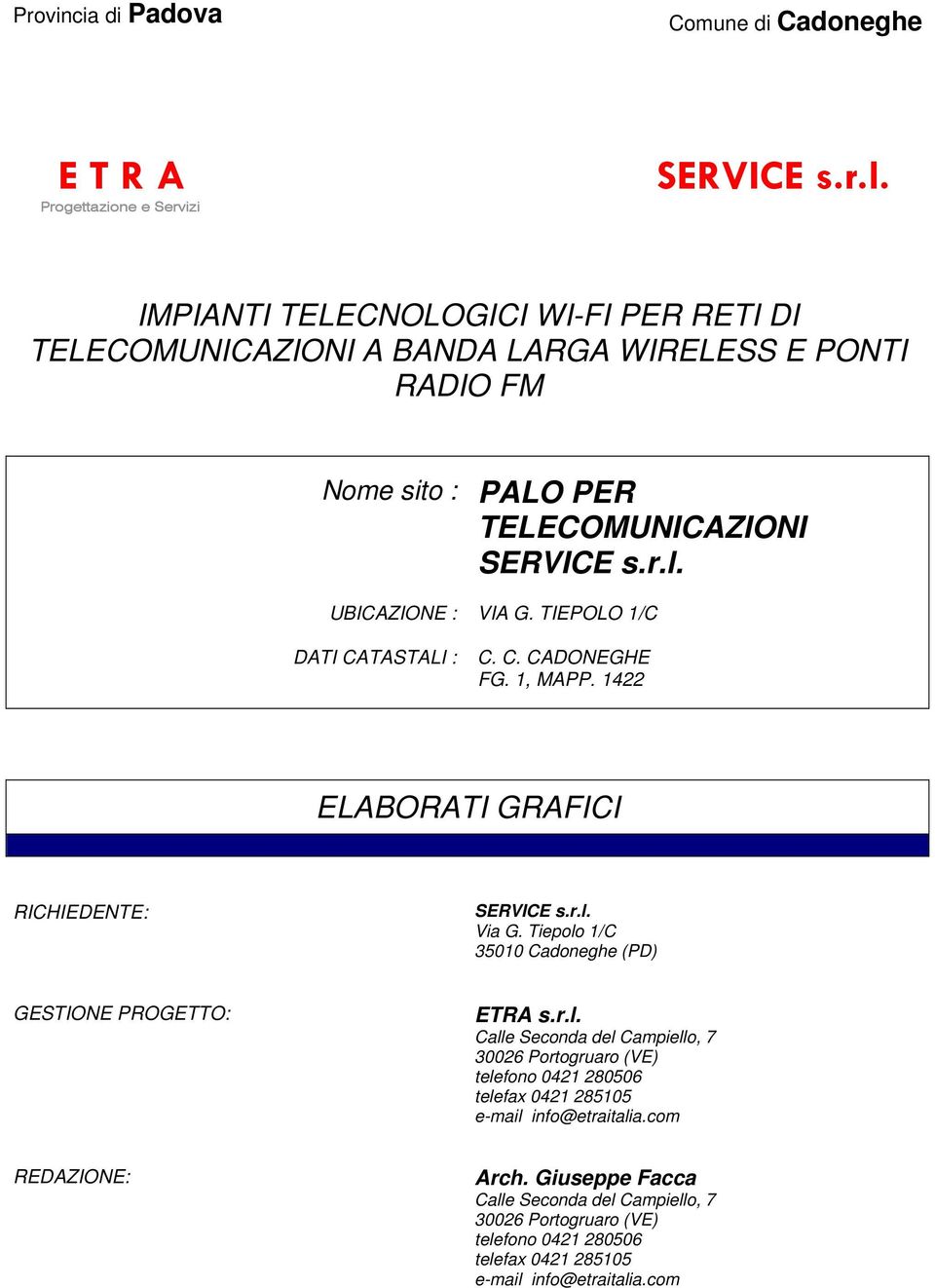 Tiepolo 1/C 35010 Cadoneghe (PD) GESTIONE PROGETTO: ETRA s.r.l. Calle Seconda del Campiello, 7 30026 Portogruaro (VE) telefono 0421 280506 telefax 0421 285105 e-mail info@etraitalia.