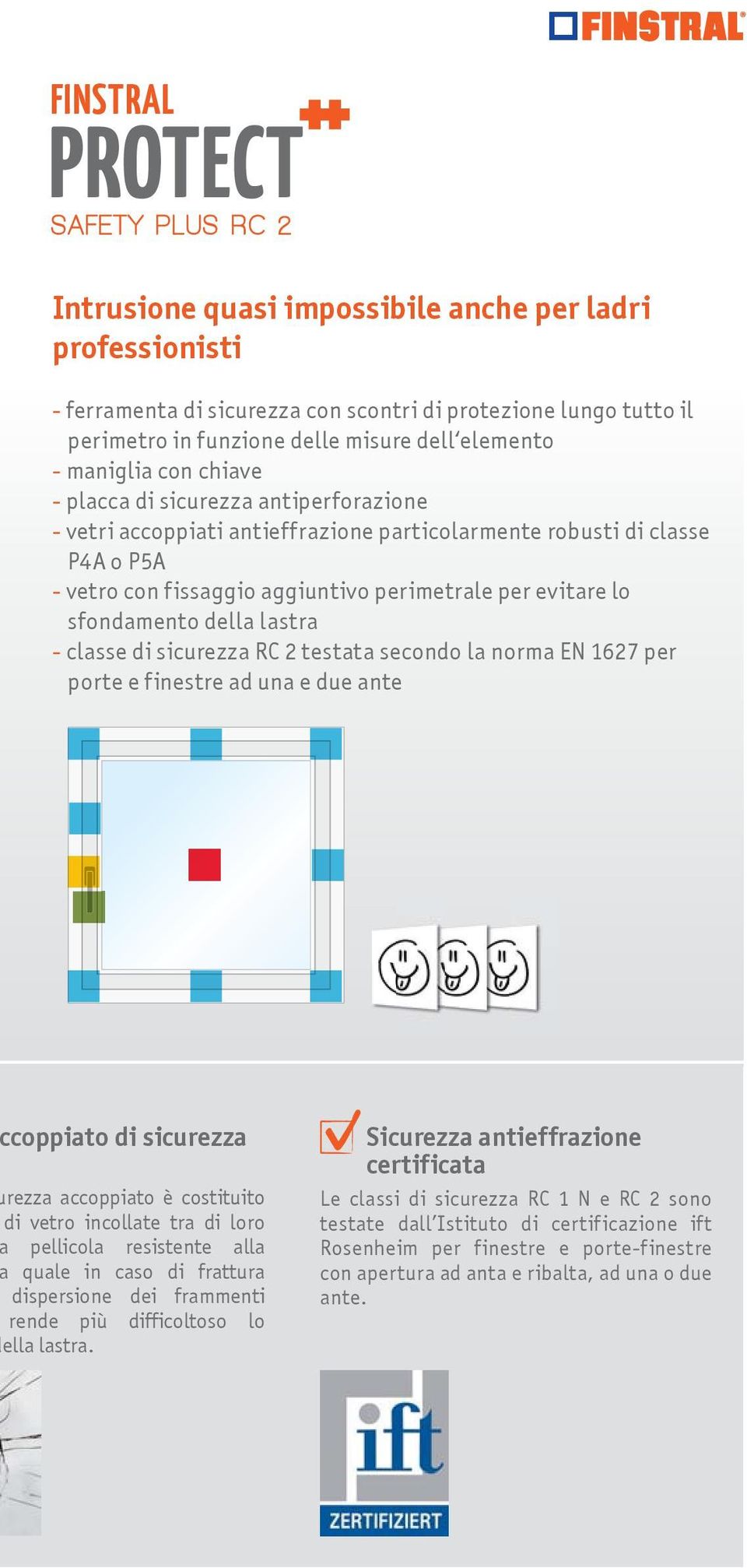 per evitare lo sfondamento della lastra - classe di sicurezza RC 2 testata secondo la norma EN 1627 per porte e finestre ad una e due ante coppiato di sicurezza rezza accoppiato è costituito di vetro