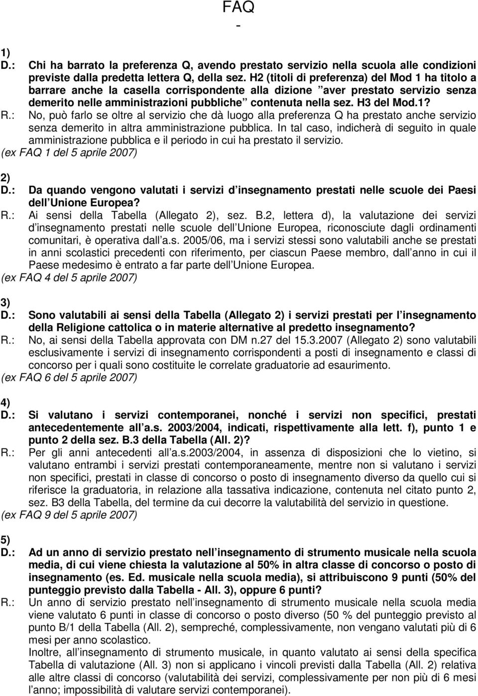 H3 del Mod.1? No, può farlo se oltre al servizio che dà luogo alla preferenza Q ha prestato anche servizio senza demerito in altra amministrazione pubblica.