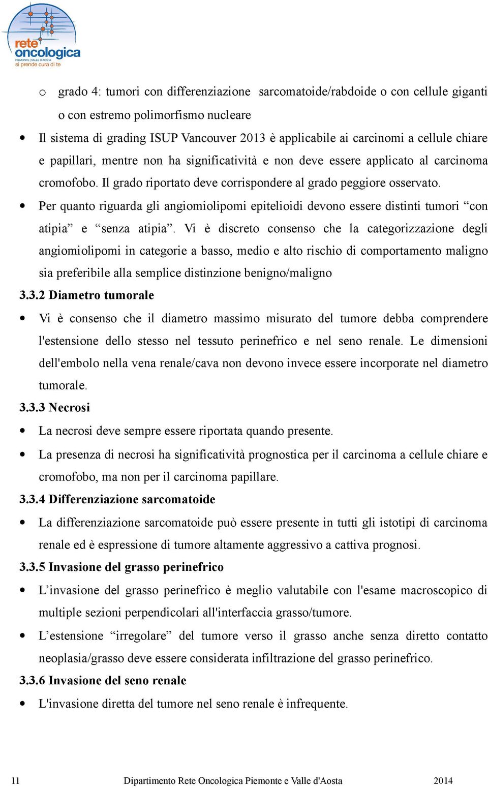 Per quanto riguarda gli angiomiolipomi epitelioidi devono essere distinti tumori con atipia e senza atipia.