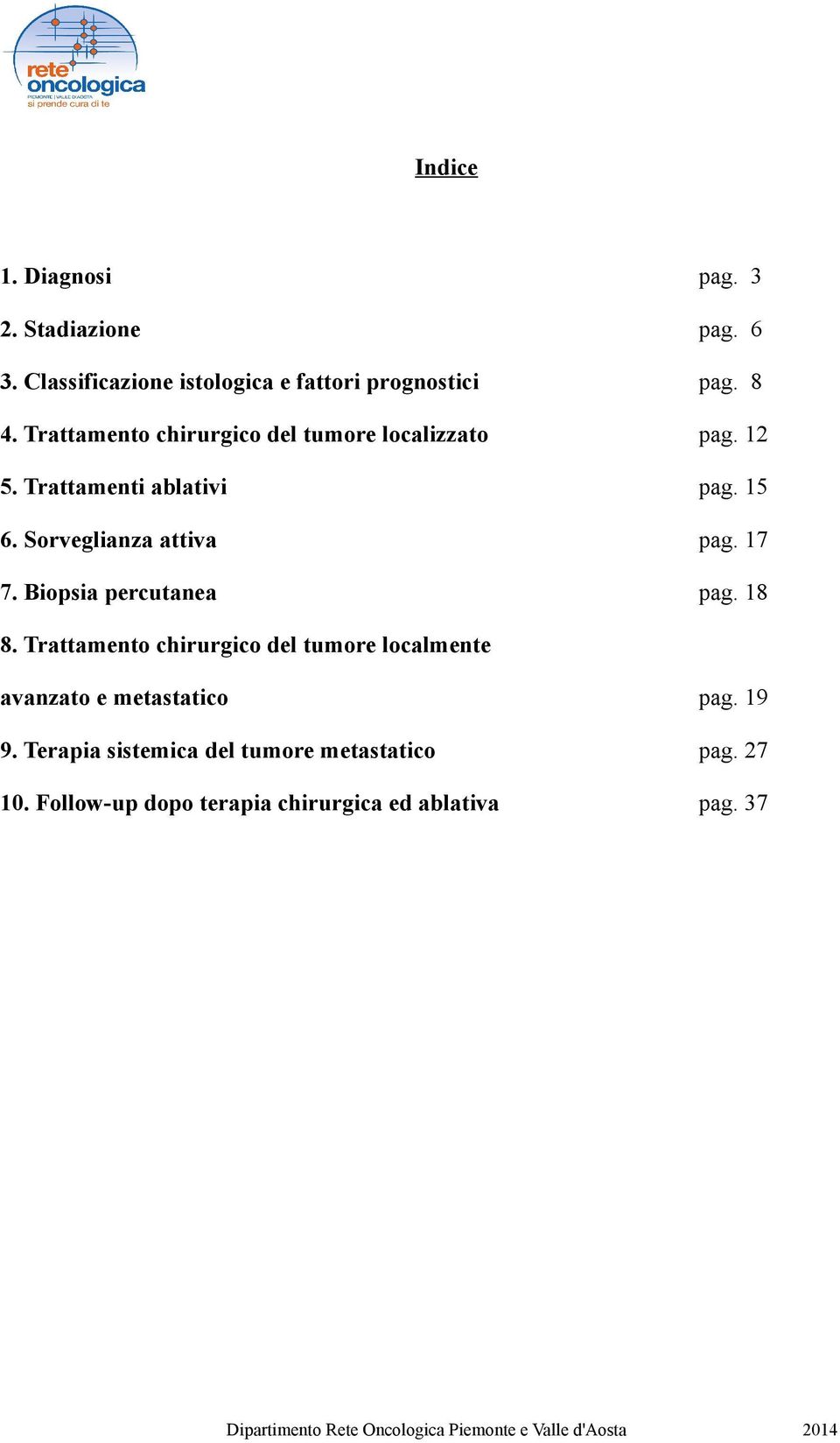 Sorveglianza attiva pag. 17 7. Biopsia percutanea pag. 18 8.