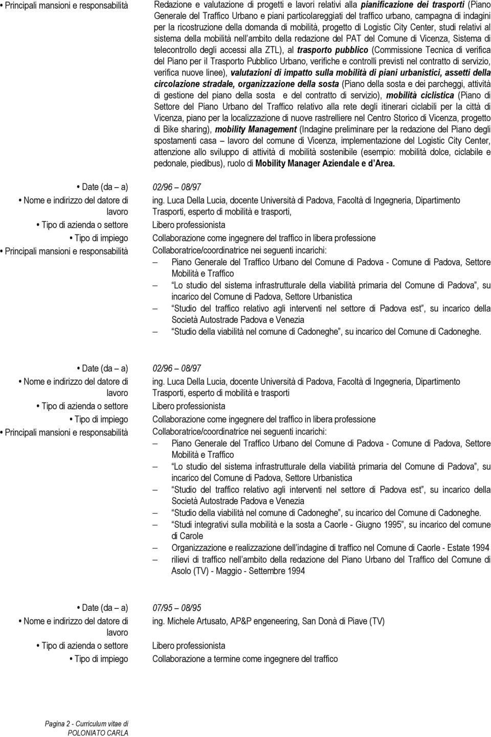 di Vicenza, Sistema di telecontrollo degli accessi alla ZTL), al trasporto pubblico (Commissione Tecnica di verifica del Piano per il Trasporto Pubblico Urbano, verifiche e controlli previsti nel