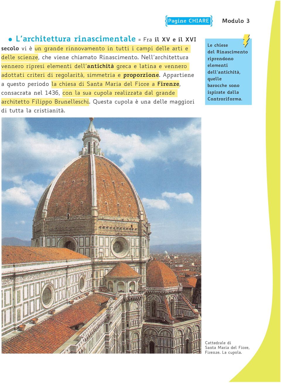 Appartiene a questo periodo la chiesa di Santa Maria del Fiore a Firenze, consacrata nel 1436, con la sua cupola realizzata dal grande architetto Filippo Brunelleschi.