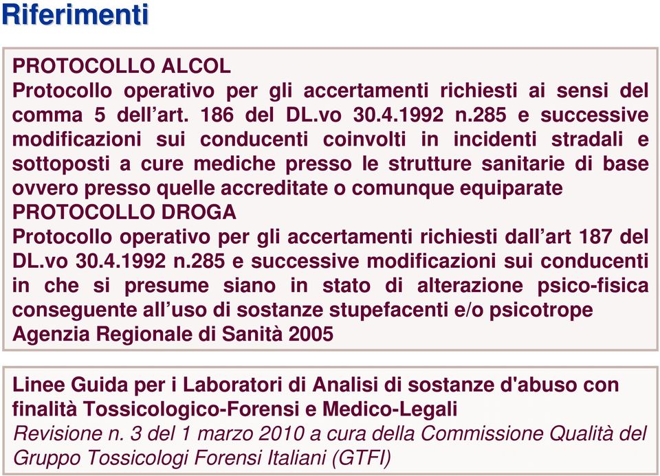 PROTOCOLLO DROGA Protocollo operativo per gli accertamenti richiesti dall art 187 del DL.vo 30.4.1992 n.