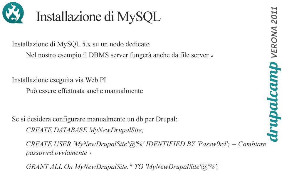 Web PI Può essere effettuata anche manualmente Se si desidera configurare manualmente un db per Drupal: CREATE