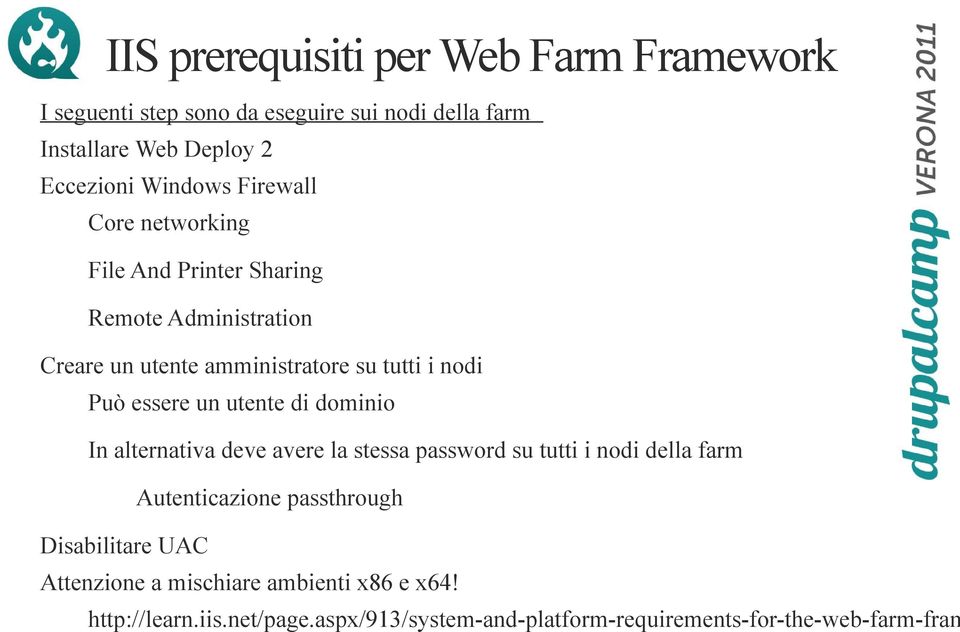 essere un utente di dominio In alternativa deve avere la stessa password su tutti i nodi della farm Autenticazione passthrough