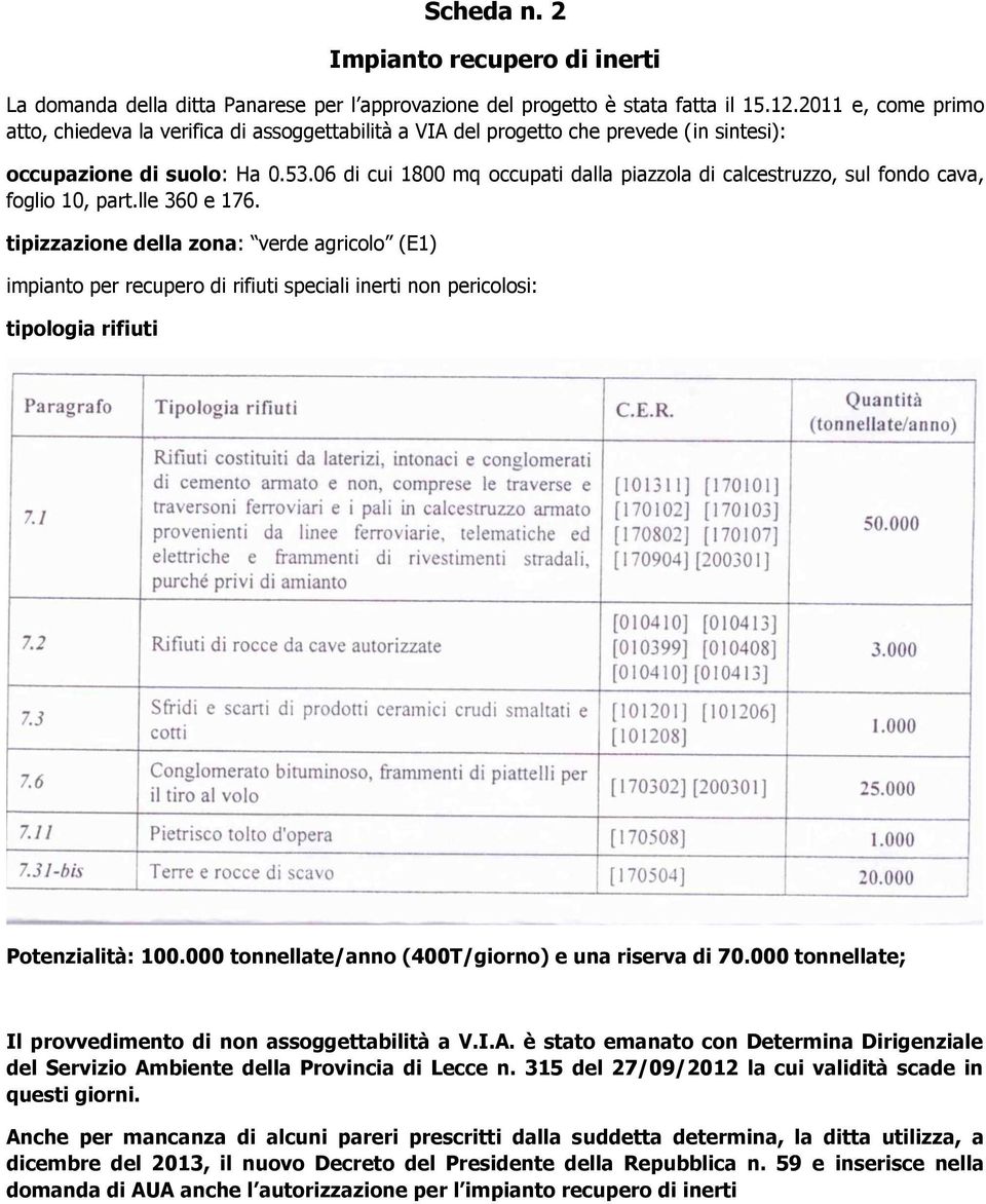 06 di cui 1800 mq occupati dalla piazzola di calcestruzzo, sul fondo cava, foglio 10, part.lle 360 e 176.