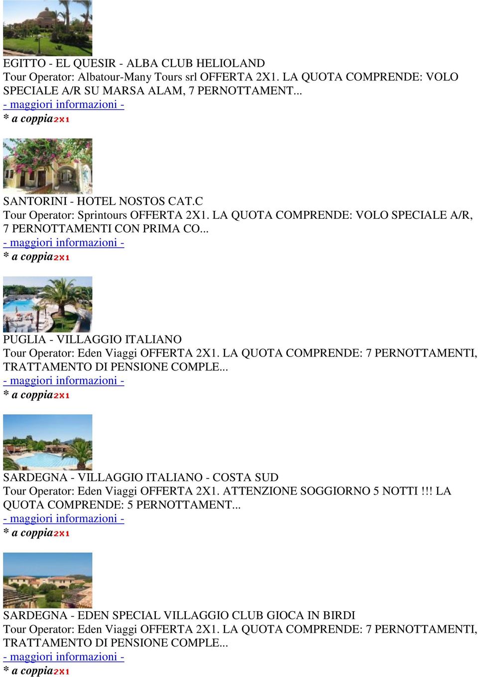 .. PUGLIA - VILLAGGIO ITALIANO Tour Operator: Eden Viaggi OFFERTA 2X1. LA QUOTA COMPRENDE: 7 PERNOTTAMENTI, TRATTAMENTO DI PENSIONE COMPLE.