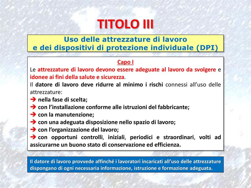 Il datore di lavoro deve ridurre al minimo i rischi connessi all uso delle attrezzature: nella fase di scelta; con l installazione conforme alle istruzioni del fabbricante; con la manutenzione; con