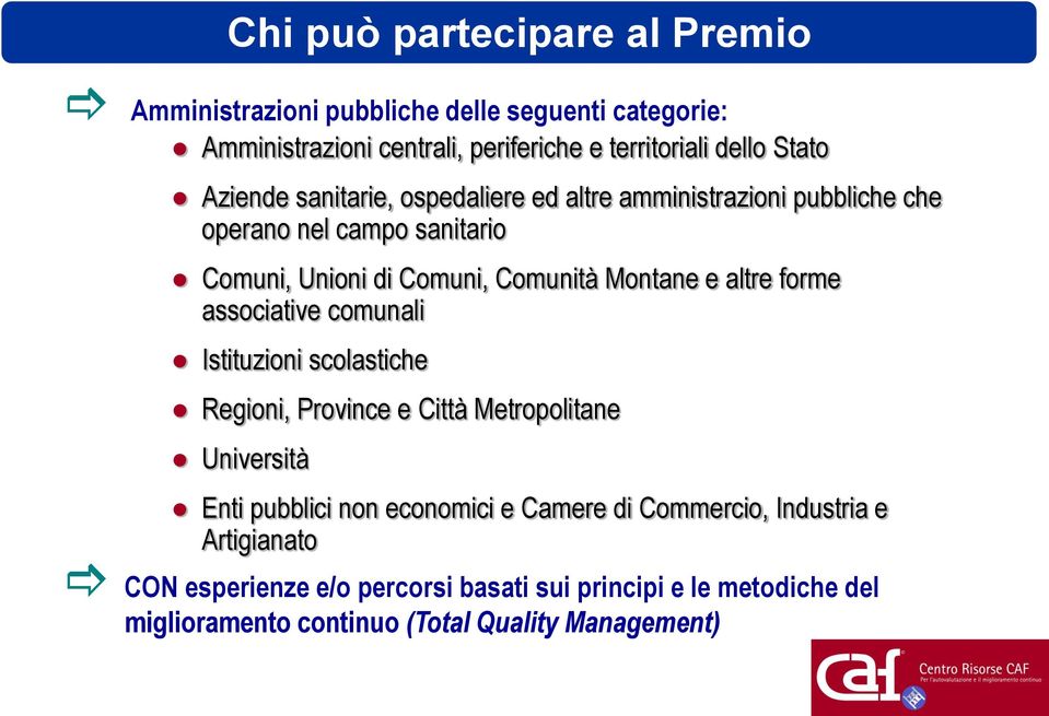 altre forme associative comunali Istituzioni scolastiche Regioni, Province e Città Metropolitane Università Enti pubblici non economici e Camere di