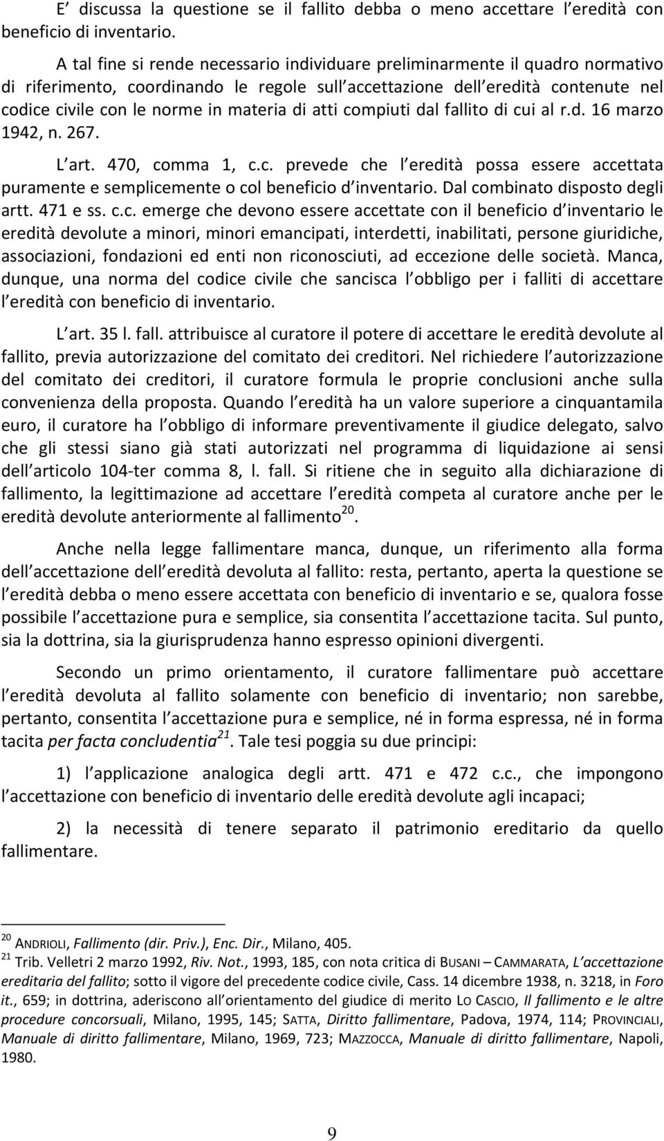 di atti compiuti dal fallito di cui al r.d. 16 marzo 1942, n. 267. L art. 470, comma 1, c.c. prevede che l eredità possa essere accettata puramente e semplicemente o col beneficio d inventario.