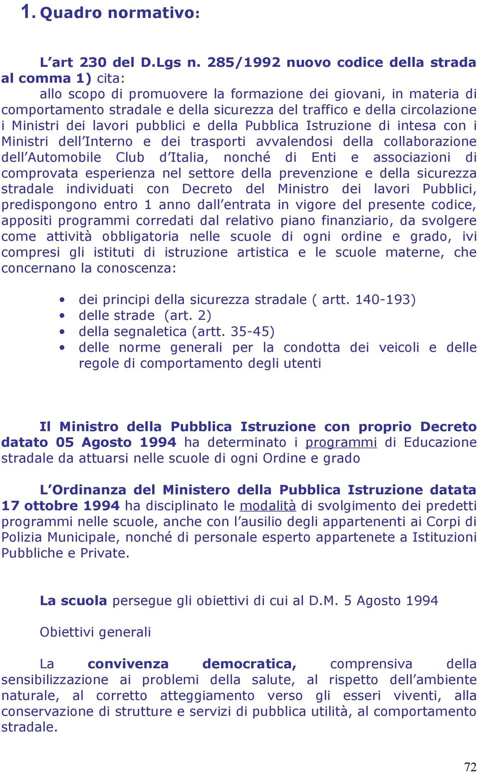 Ministri dei lavori pubblici e della Pubblica Istruzione di intesa con i Ministri dell Interno e dei trasporti avvalendosi della collaborazione dell Automobile Club d Italia, nonché di Enti e