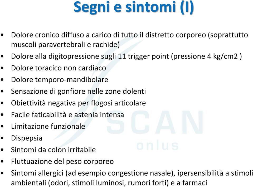 dolenti Obiettività negativa per flogosi articolare Facile faticabilità e astenia intensa Limitazione funzionale Dispepsia Sintomi da colon irritabile