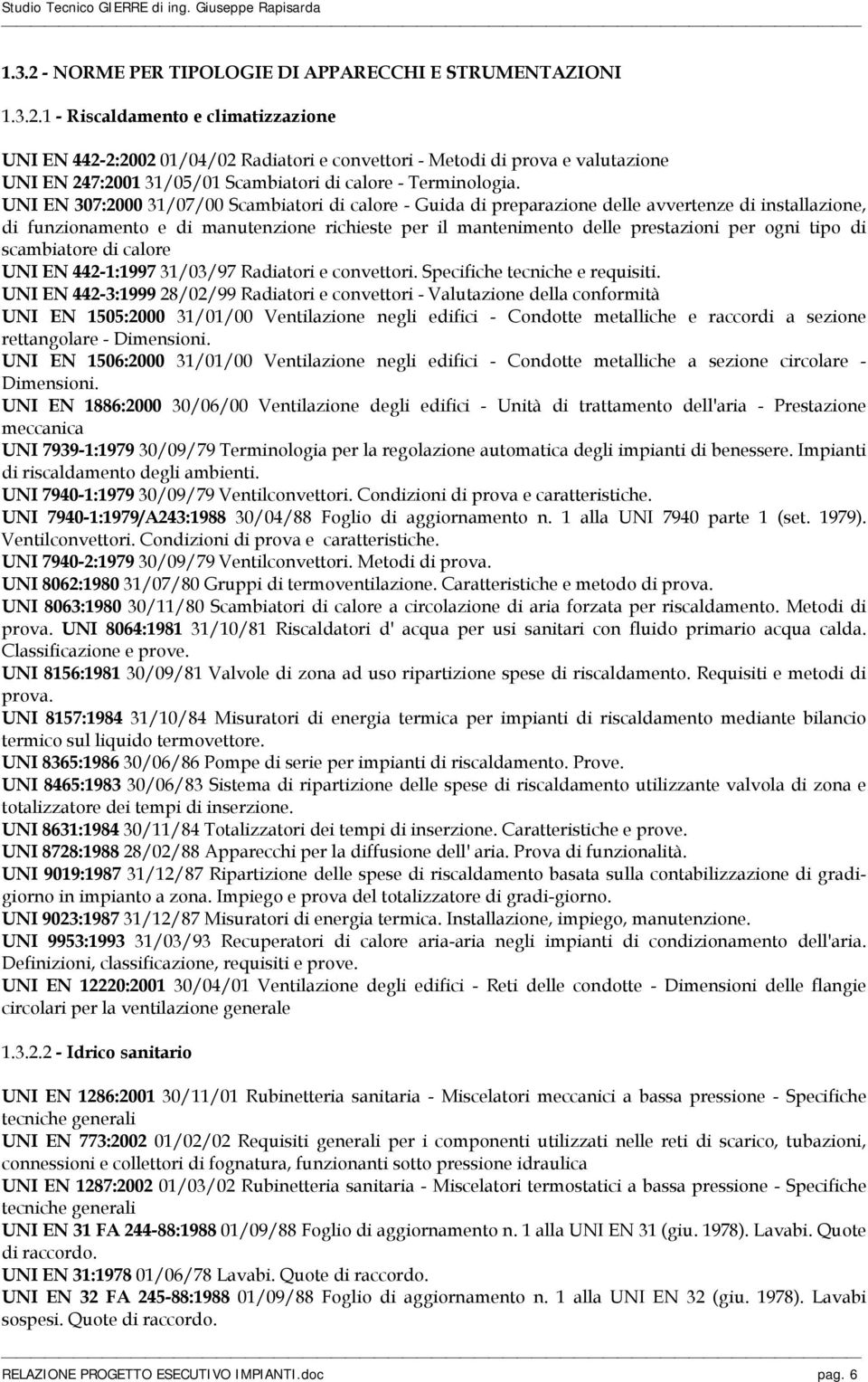 tipo di scambiatore di calore UNI EN 442-1:1997 31/03/97 Radiatori e convettori. Specifiche tecniche e requisiti.