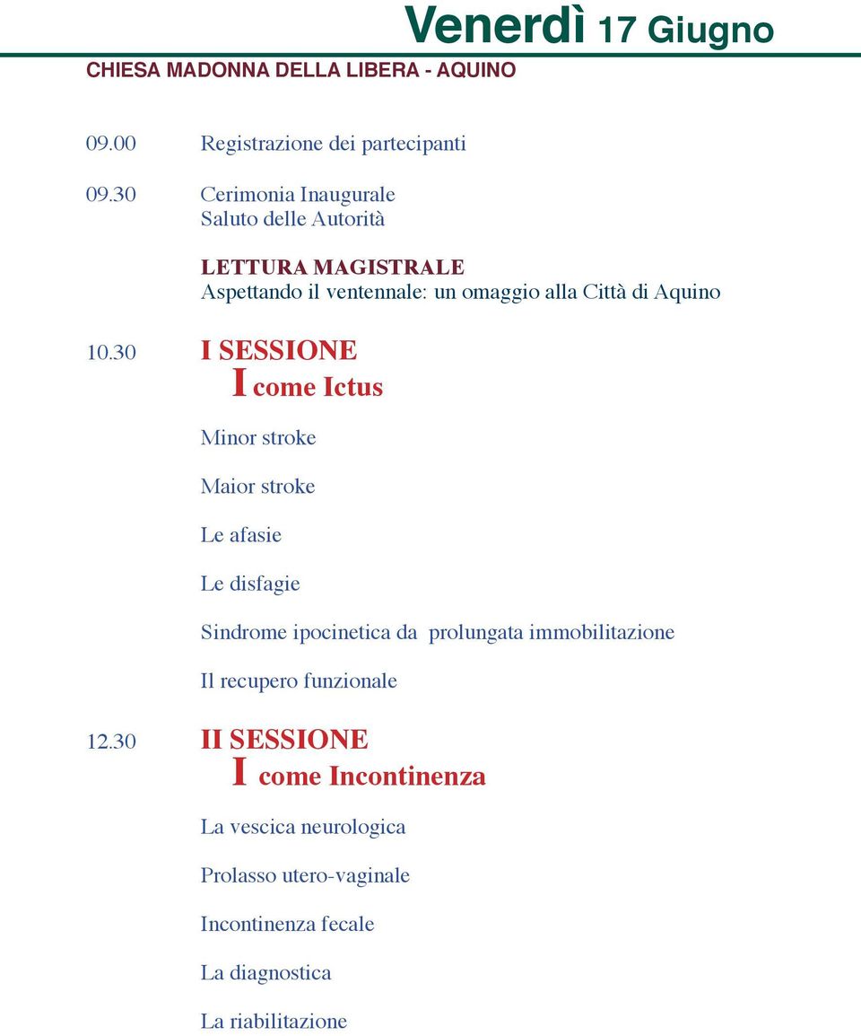 30 i sessione i come ictus Minor stroke Maior stroke Le afasie Le disfagie Sindrome ipocinetica da prolungata immobilitazione