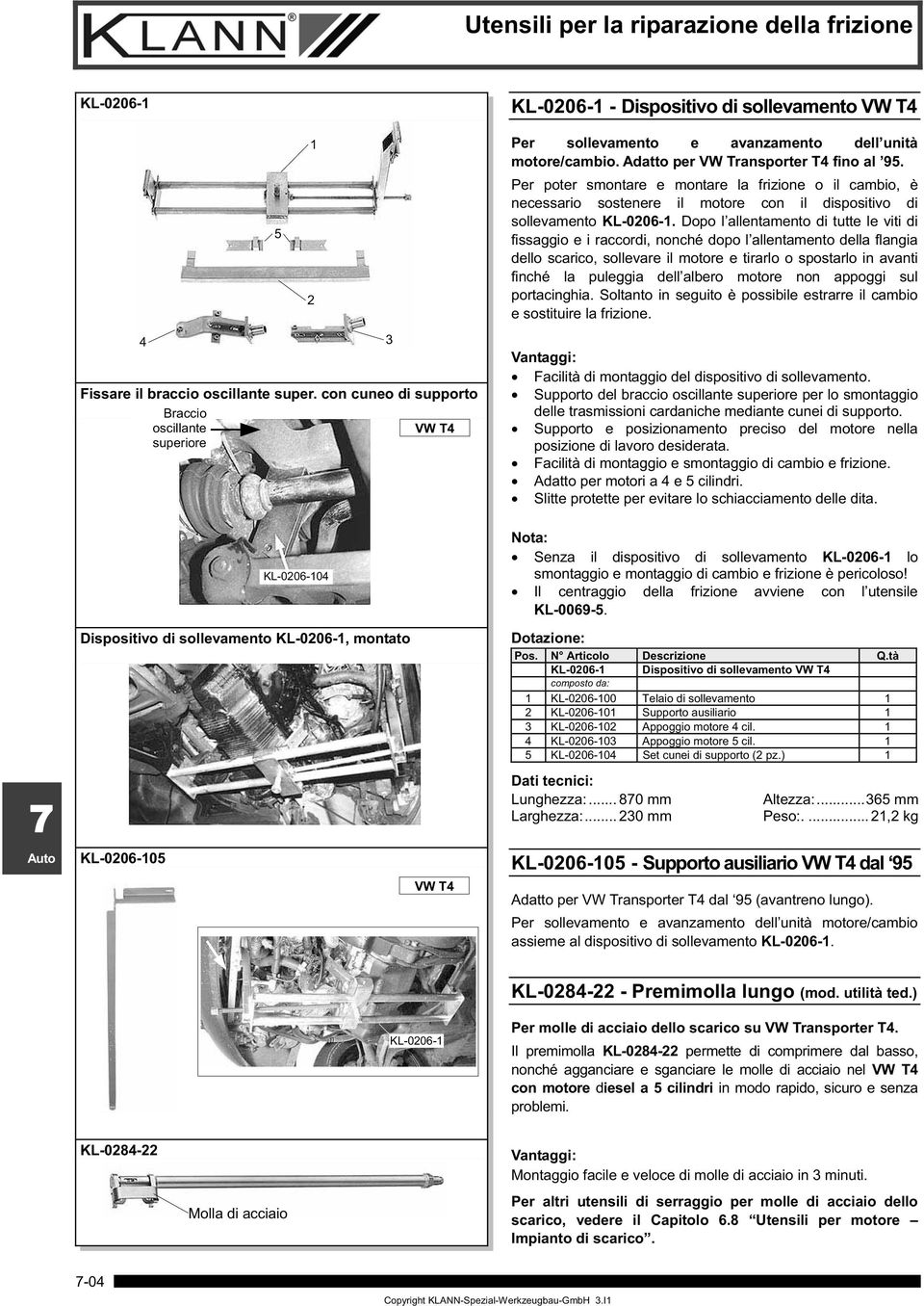 Adatto per VW Transporter T4 fino al 95. Per poter smontare e montare la frizione o il cambio, è necessario sostenere il motore con il dispositivo di sollevamento KL-0206-1.