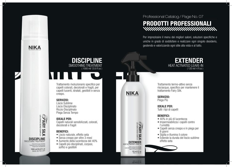 alla vista e al tatto. DISCIPLINE SMOOTHING TREATMENT ( 1000 ml/ 33.8 fl.oz ) EXTENDER HEAT ACTIVATED LEAVE-IN ( 120 ml/ 4 fl.