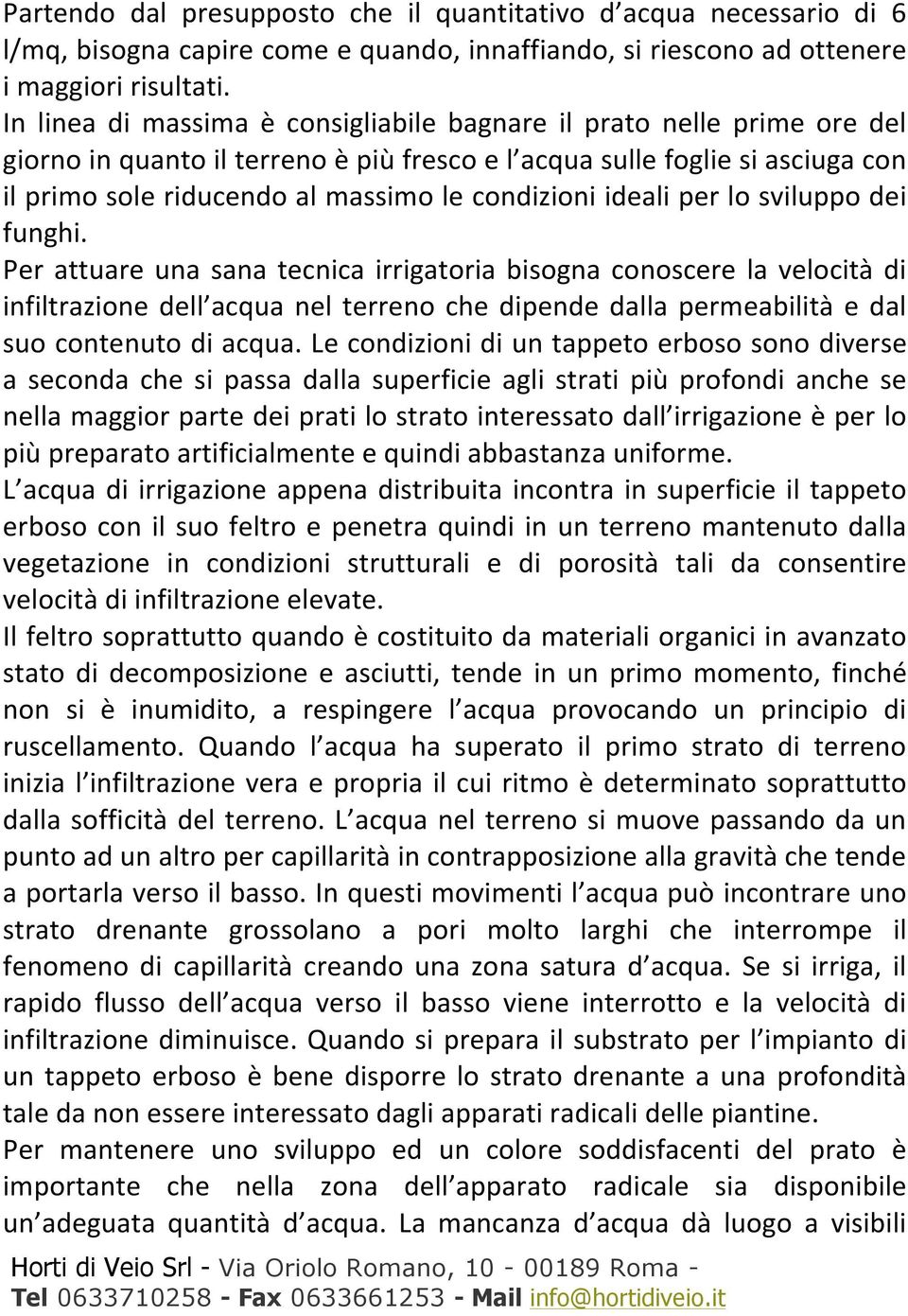 condizioni ideali per lo sviluppo dei funghi.