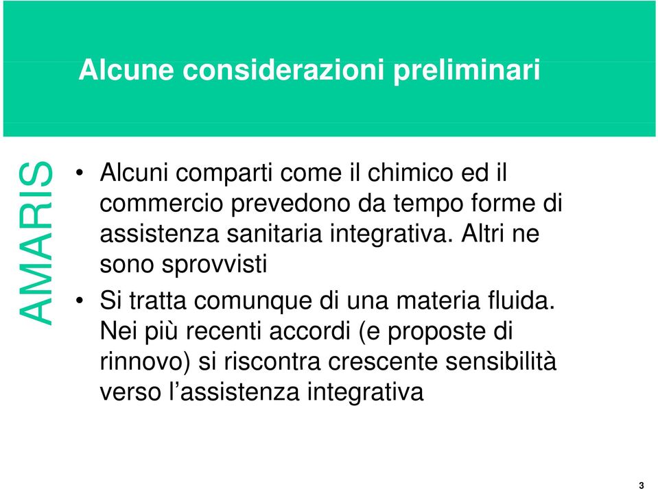 Altri ne sono sprovvisti Si tratta comunque di una materia fluida.