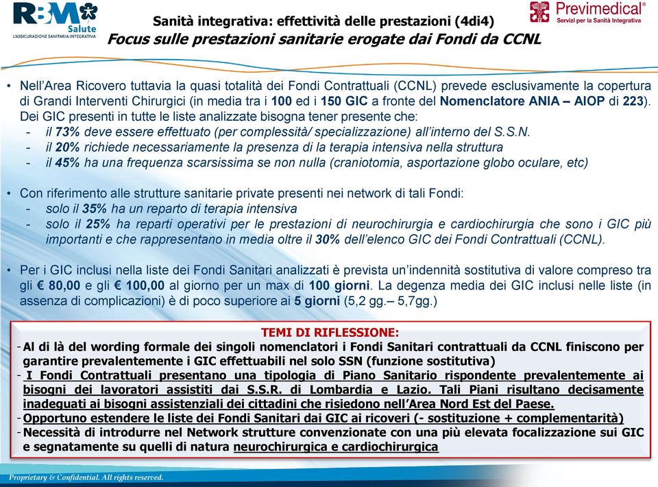 Dei GIC presenti in tutte le liste analizzate bisogna tener presente che: - il 73% deve essere effettuato (per complessità/ specializzazione) all interno del S.S.N.