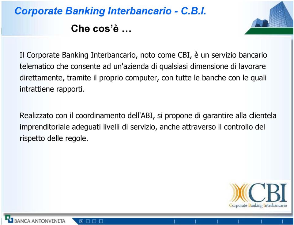 Che cos è Il terbancario, noto come CBI, è un servizio bancario telematico che consente ad un'azienda di qualsiasi