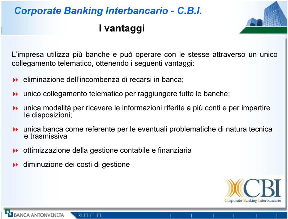 I vantaggi L impresa utilizza più banche e può operare con le stesse attraverso un unico collegamento telematico, ottenendo i seguenti