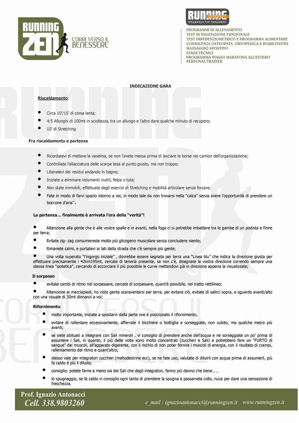 troppo; Liberatevi dei residui andando in bagno; Iniziate a eliminare indumenti inutili, felpa o tuta; Non state immobili, effettuate degli esercizi di Stretching e mobilità articolare senza forzare;