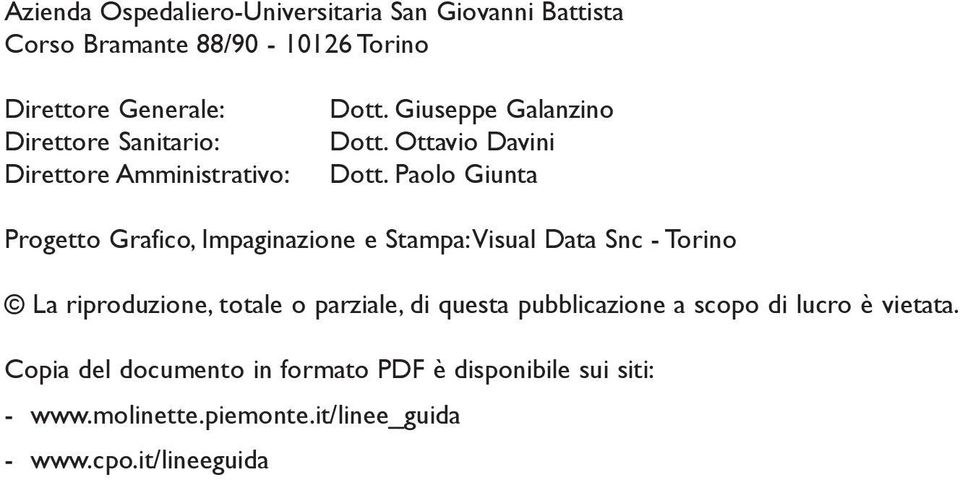 Paolo Giunta Progetto Grafico, Impaginazione e Stampa: Visual Data Snc - Torino La riproduzione, totale o parziale, di