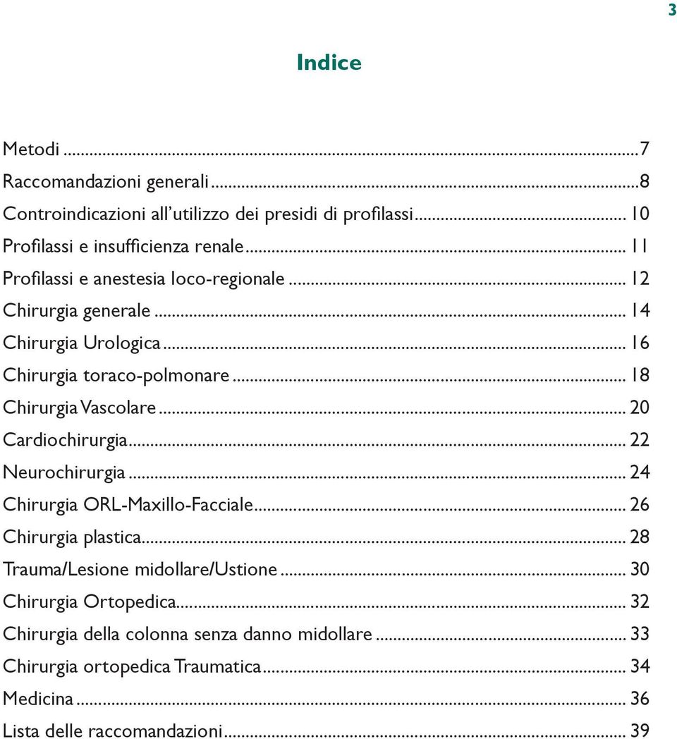 .. 20 Cardiochirurgia... 22 Neurochirurgia... 24 Chirurgia ORL-Maxillo-Facciale... 26 Chirurgia plastica... 28 Trauma/Lesione midollare/ustione.