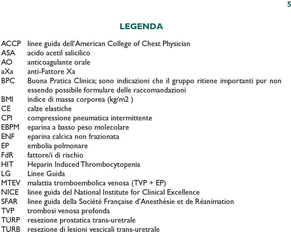 peso molecolare ENF eparina calcica non frazionata EP embolia polmonare FdR fattore/i di rischio HIT Heparin Induced Thrombocytopenia LG Linee Guida MTEV malattia tromboembolica venosa (TVP + EP)